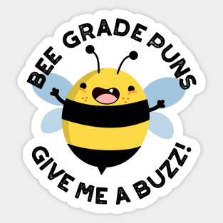 Bee Grade Puns Give Me A Buzz Pun Sticker